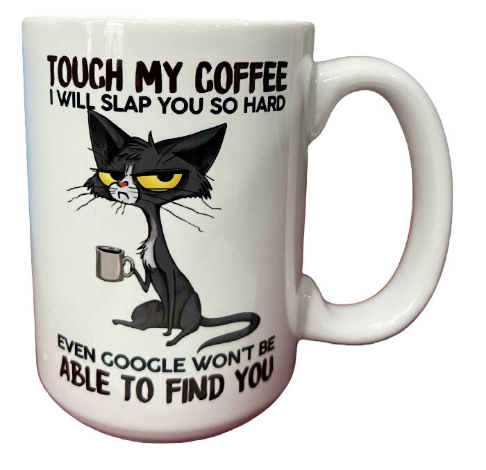 Touch my coffee funny 15 oz ceramic mug